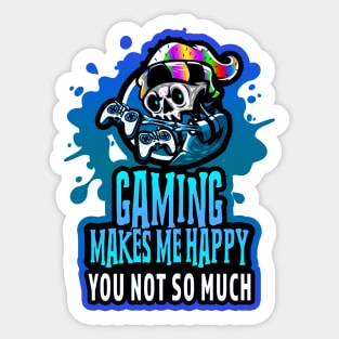 Gaming Makes Me Happy You Not So Much Blue Sticker